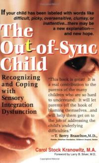 The Out-Of-Sync Child: Recognizing and Coping With Sensory Integration Dysfunction