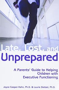Late, Lost, and Unprepared: A Parents' Guide to Helping Children with Executive Functioning